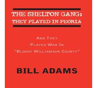 Bill Adams The Shelton Gang: They Played in Peoria: & They Played War In Bill Adams Multicolor