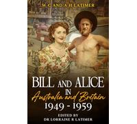 Bill and Alice in Australia and Britain 1949 -1959 (Bill and Alice Series)