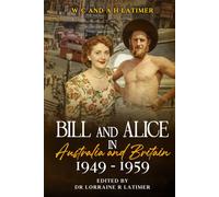 Bill and Alice in Australia and Britain 1949 -1959 (Bill and Alice Series)