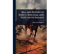 Bill and Report of John A. Bingham, and Vote on its Passage