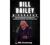Bill Bailey Biography: The Extraordinary Journey of a Comedian, Musician, and Cultural Icon