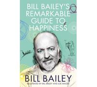 Bill Bailey's Remarkable Guide to Happiness