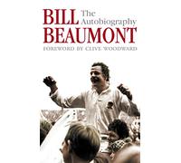 BILL BEAUMONT: A Rugby Memoir of an England Captain and Lions Legend
