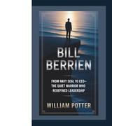 BILL BERRIEN: From Navy SEAL to CEO-The Quiet Warrior Who Redefined Leadership