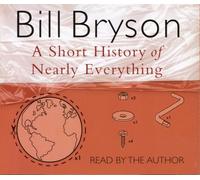 Bill Bryson - Bill Bryson - A Short History of Nearly Everything - Abridged Audiobook - Read by the Author - Approx 6 Hrs