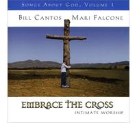 Bill Cantos - Embrace The Cross: Songs About God, Volume 1