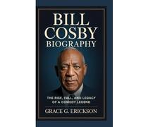 Bill Cosby biography: The Rise, Fall, and Legacy of a Comedy Legend.