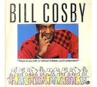 Bill Cosby - Those Of You With Or Without Children, You'll Understand