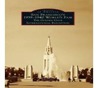 Bill Cotter San Francisco's 1939-1940 World's Fair: The Golden Gate Bill Cotter Multicolor
