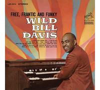 BILL DAVIS - Wild Bill Davis - Free, Frantic and Funky