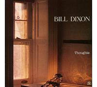 Bill Dixon - Thoughts