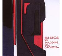 Bill Dixon with Expolding Star Orchestra - Bill Dixon With Exploding Star Orchestra