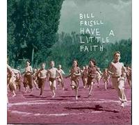 Bill Frisell - Have a Little Faith - American Music from Copland to Madonna