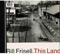 Bill Frisell - This Land