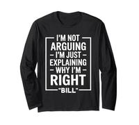 Bill funny Quote Just Explaining Why I'm Right Long Sleeve T-Shirt