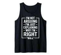 Bill funny Quote Just Explaining Why I'm Right Tank Top