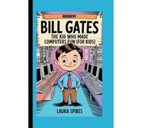 BILL GATES BIOGRAPHY: The Kid Who Made Computers Fun (For Kids)