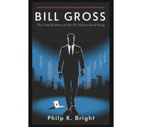 Bill Gross: The Untold Story of the $2 Trillion Bond King: How a Blackjack Player Became Wall Street’s Most Powerful Force