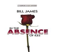 Bill James In the Absence of Iles Hardcover Book Bill James Multicolor