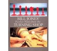 Bill Jones' Further Notes from the Turning Shop