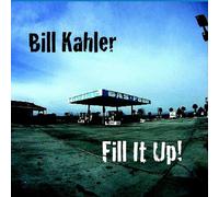 BILL KAHLER - Fill It Up