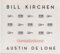 Bill Kirchen & Austin De Lone - Transatlanticana (UK Edition)