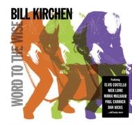 BILL KIRCHEN: WORD TO THE WISE - CD