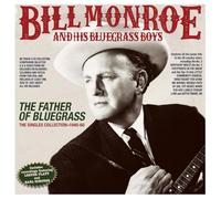 Bill Monroe & His Bluegrass Boys - Bill Monroe & His Bluegrass Boys - The Father Of Bluegrass: The Singles Collection 1940-60