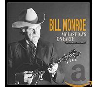 Bill Monroe - My Last Days On Earth 1981-1994