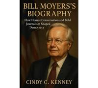Bill Moyers’s Biography: How Honest Conversation and Bold Journalism Shaped Democracy (Lives That Shaped Us)