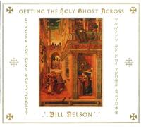 BILL NELSON - GETTING THE HOLY GHOST ACROSS 2 CD NEW