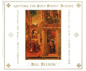 BILL NELSON - GETTING THE HOLY GHOST ACROSS 2 CD NEW