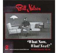 Bill Nelson - What Now, What Next?