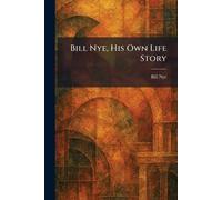 Bill Nye, His Own Life Story