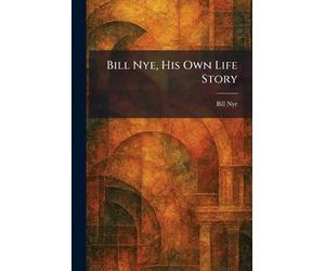 Bill Nye, His Own Life Story