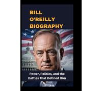 Bill O’Reilly Biography: Power, Politics, and the Battles That Defined Him