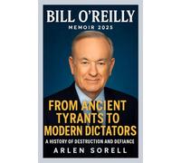 Bill O’Reilly Memoir 2025: From Ancient Tyrants to Modern Dictators: A History of Destruction and Defiance