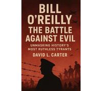 Bill O’Reilly The Battle Against Evil: Unmasking History’s Most Ruthless Tyrants