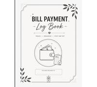 Bill Payment Log Book: Monthly Bill Tracker to Organize Expenses, Track Due Dates, Record Payments, Monitor Balances, Manage Household Bills & Stay Financially Organized