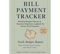 Bill Payment Tracker Log Book: Simple Monthly Bill Organizer, Expense Planner & Budget Journal for Tracking Personal Finances, Due Dates, and Debt - Undated, 120 Pages