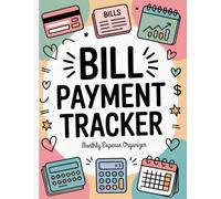Bill Payment Tracker | Monthly Expense Organizer: A Simple Budget Planner and Expense Log Book to Track Household Bills, Payments & Due Dates | ... and Income Notebook | Budgeting Workbook