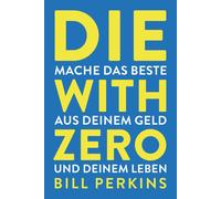 Bill Perkins Die with zero: So machst du das Beste aus deinem Geld un (Hardback)