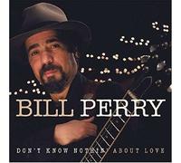 Bill Perry - Don't Know Nothing About Love [CD]