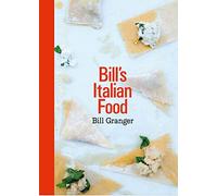 Bill’s Italian Food: An Easy Italian Cookbook for Maximum Flavour with Minimum Effort