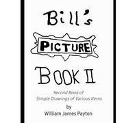 Bill"s Picture Book II: Second Book of Simple Drawings of Various Items