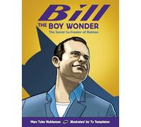 Bill the Boy Wonder: The Secret Co-Creator of Batman