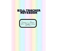 Bill Tracker Notebook: Organize & Manage Your Monthly Expenses with Ease: A Simple & Efficient Log Book for Budget Planning, Bill Payments, and Financial Tracking