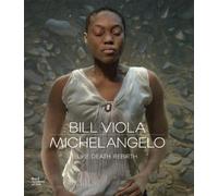 Bill Viola / Michelangelo: Life, Death, Rebirth