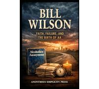 Bill Wilson: Faith, Failure, and the Birth of AA