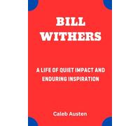 BILL WITHERS: A Life of Quiet Impact and Enduring Inspiration